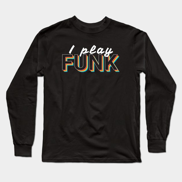 I Play Funk Music Colorful Text Long Sleeve T-Shirt by nightsworthy